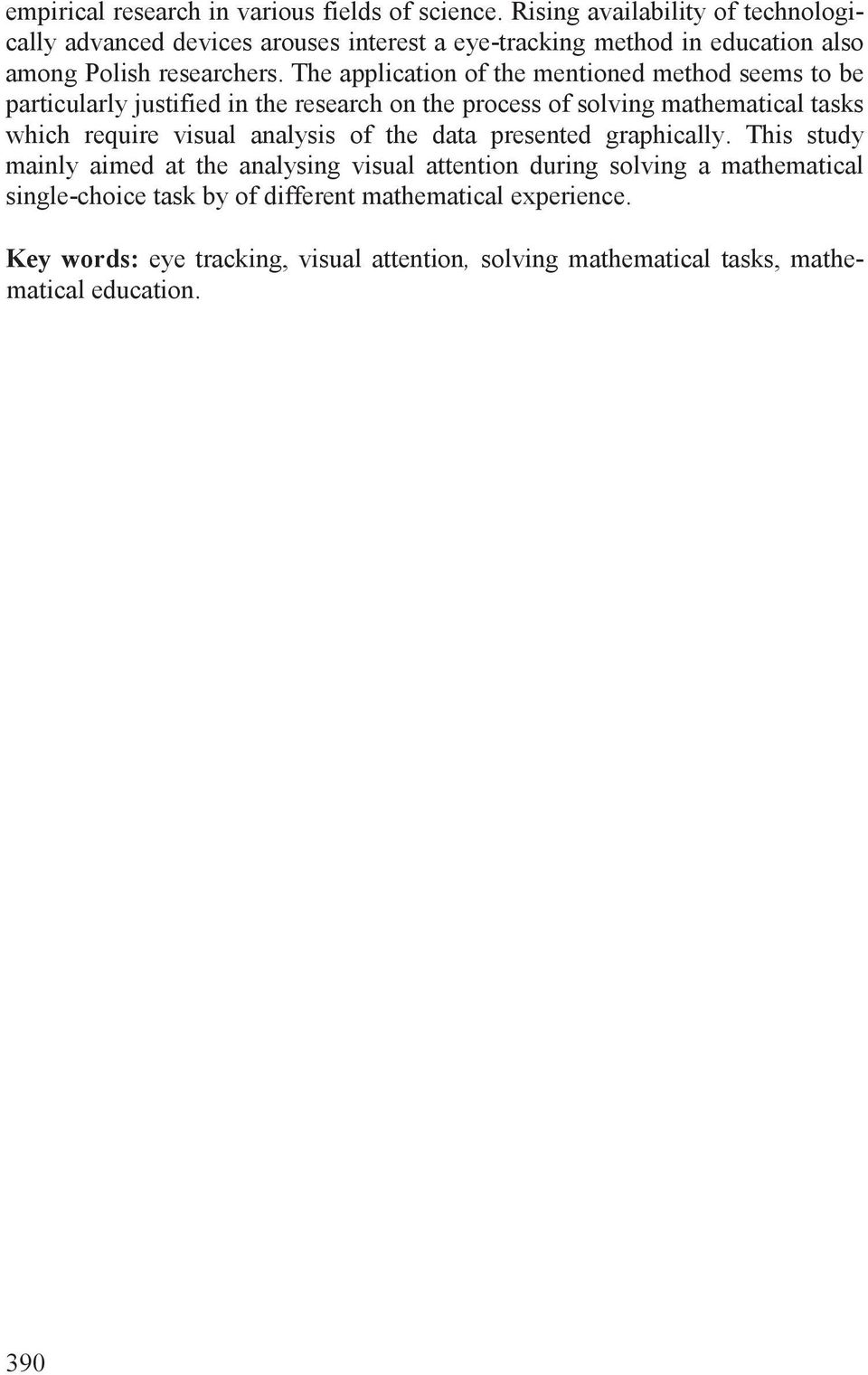 The application of the mentioned method seems to be particularly justified in the research on the process of solving mathematical tasks which require visual