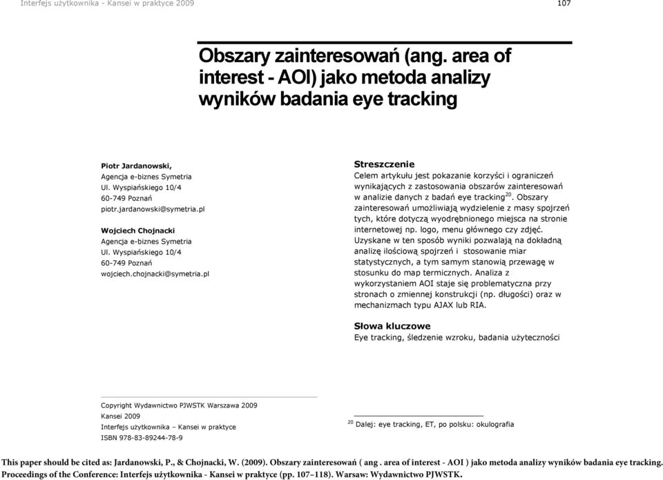 pl Sreszczenie Celem arykułu jes pokazanie korzyści i ograniczeń wynikających z zasosowania obszarów zaineresowań w analizie danych z badań eye racking 20.