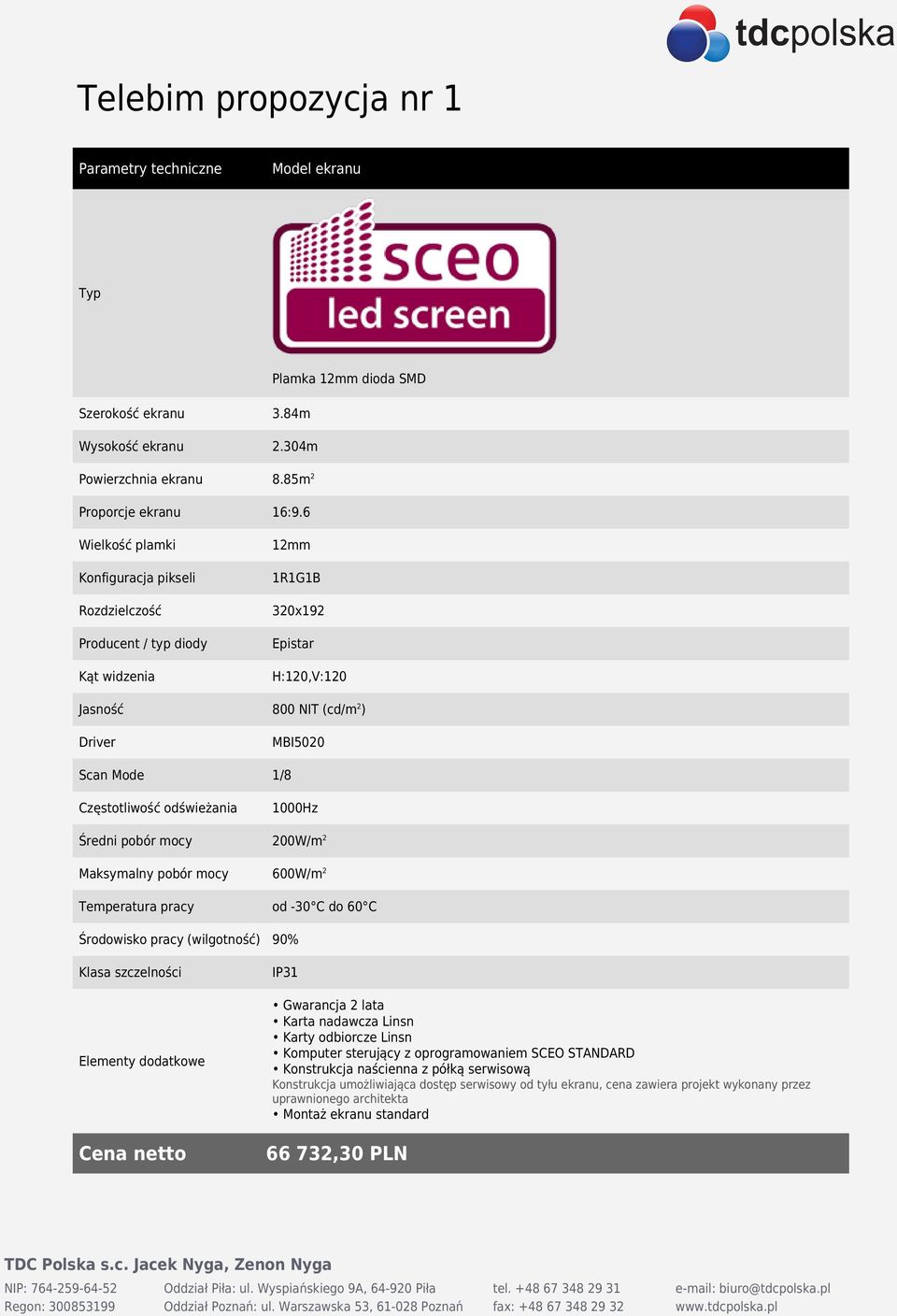 odświeżania 1000Hz Średni pobór mocy 200W/m2 Maksymalny pobór mocy 600W/m2 Temperatura pracy od -30 C do 60 C Środowisko pracy (wilgotność) 90% Klasa szczelności Elementy dodatkowe IP31 Gwarancja 2