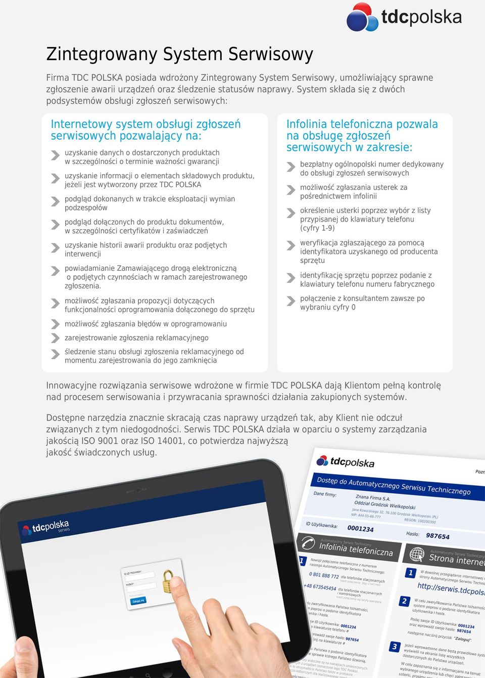 terminie ważności gwarancji uzyskanie informacji o elementach składowych produktu, jeżeli jest wytworzony przez TDC POLSKA podgląd dokonanych w trakcie eksploatacji wymian podzespołów podgląd