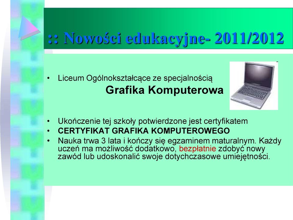 KOMPUTEROWEGO Nauka trwa 3 lata i kończy się egzaminem maturalnym.