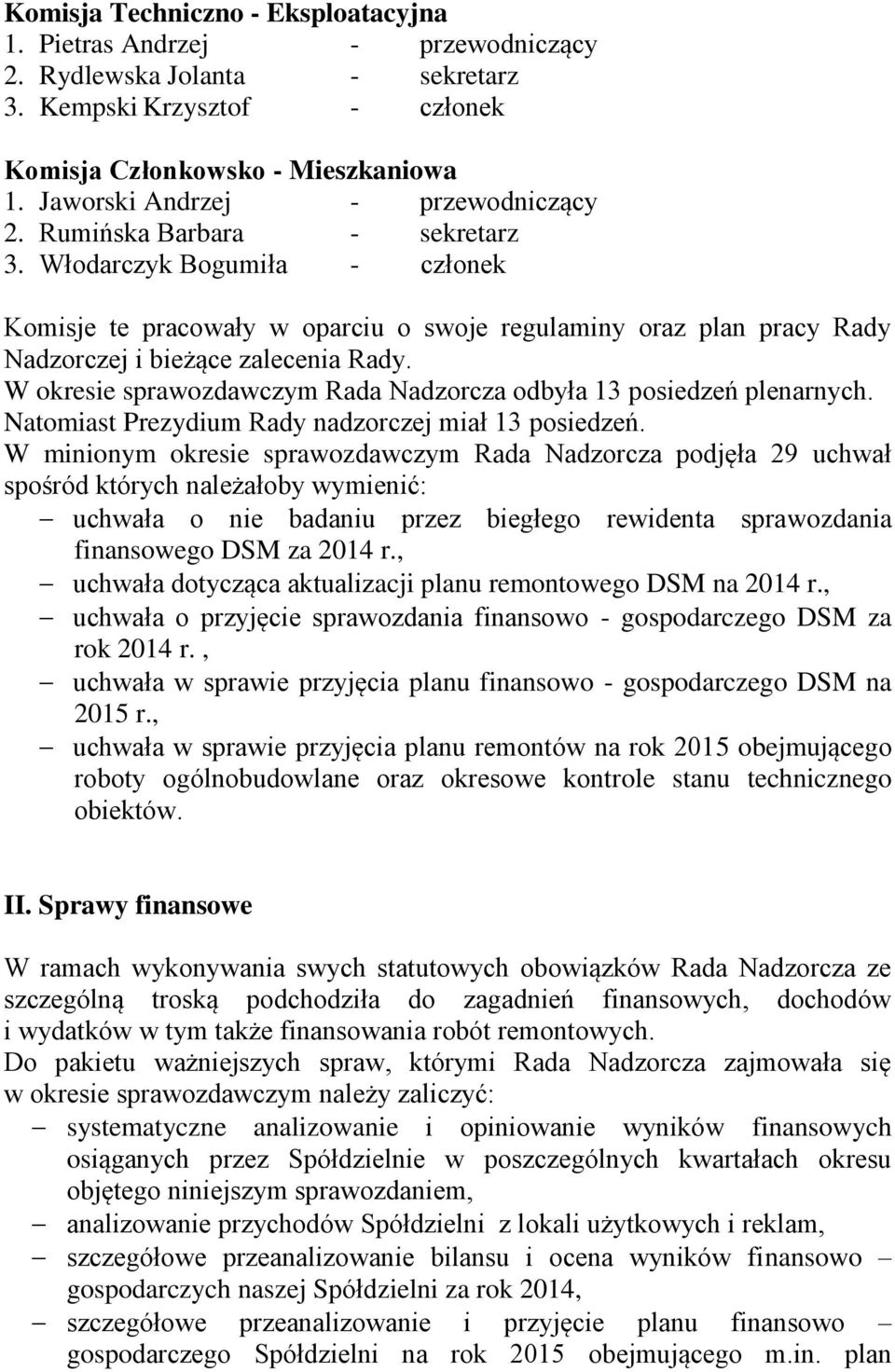 Włodarczyk Bogumiła - członek Komisje te pracowały w oparciu o swoje regulaminy oraz plan pracy Rady Nadzorczej i bieżące zalecenia Rady.