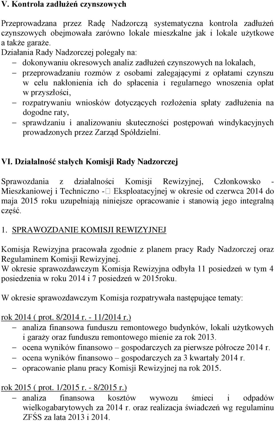 spłacenia i regularnego wnoszenia opłat w przyszłości, rozpatrywaniu wniosków dotyczących rozłożenia spłaty zadłużenia na dogodne raty, sprawdzaniu i analizowaniu skuteczności postępowań