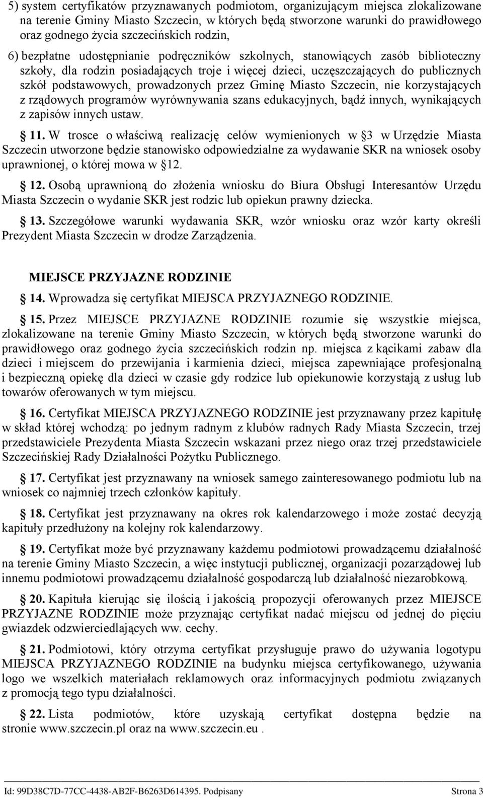 prowadzonych przez Gminę Miasto Szczecin, nie korzystających z rządowych programów wyrównywania szans edukacyjnych, bądź innych, wynikających z zapisów innych ustaw. 11.