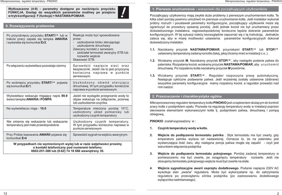 Reakcja mo e byæ spowodowana przez: - uszkodzenie bloku steruj¹cego - uszkodzenie dmuchawy Zalecany kontakt z serwisem. - zadzia³a³ termostat awaryjny STB lub rozwarte wejœcie Skasowaæ STB.