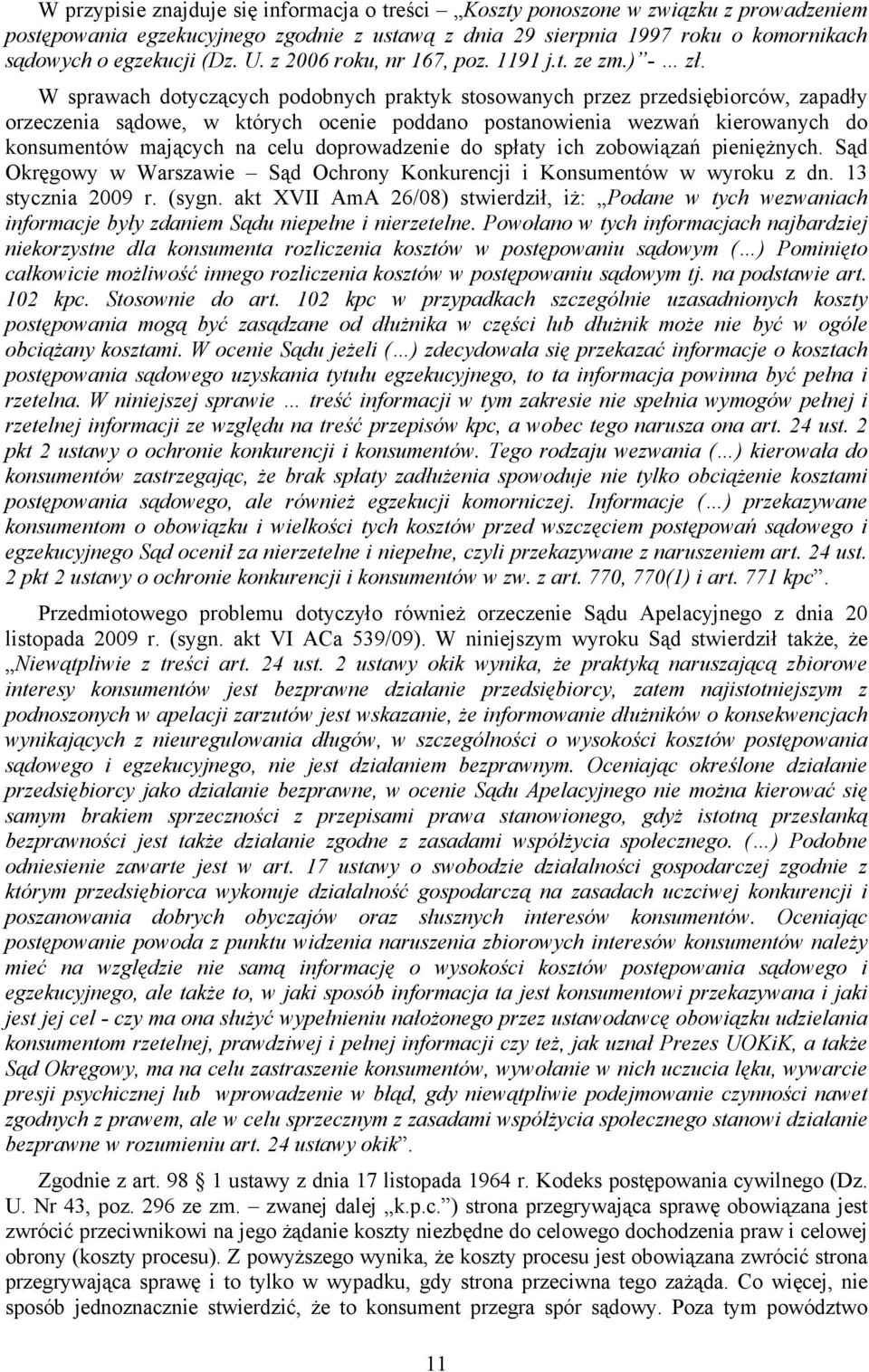 W sprawach dotyczących podobnych praktyk stosowanych przez przedsiębiorców, zapadły orzeczenia sądowe, w których ocenie poddano postanowienia wezwań kierowanych do konsumentów mających na celu