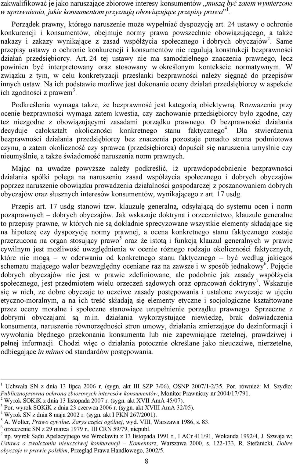24 ustawy o ochronie konkurencji i konsumentów, obejmuje normy prawa powszechnie obowiązującego, a także nakazy i zakazy wynikające z zasad współżycia społecznego i dobrych obyczajów 2.