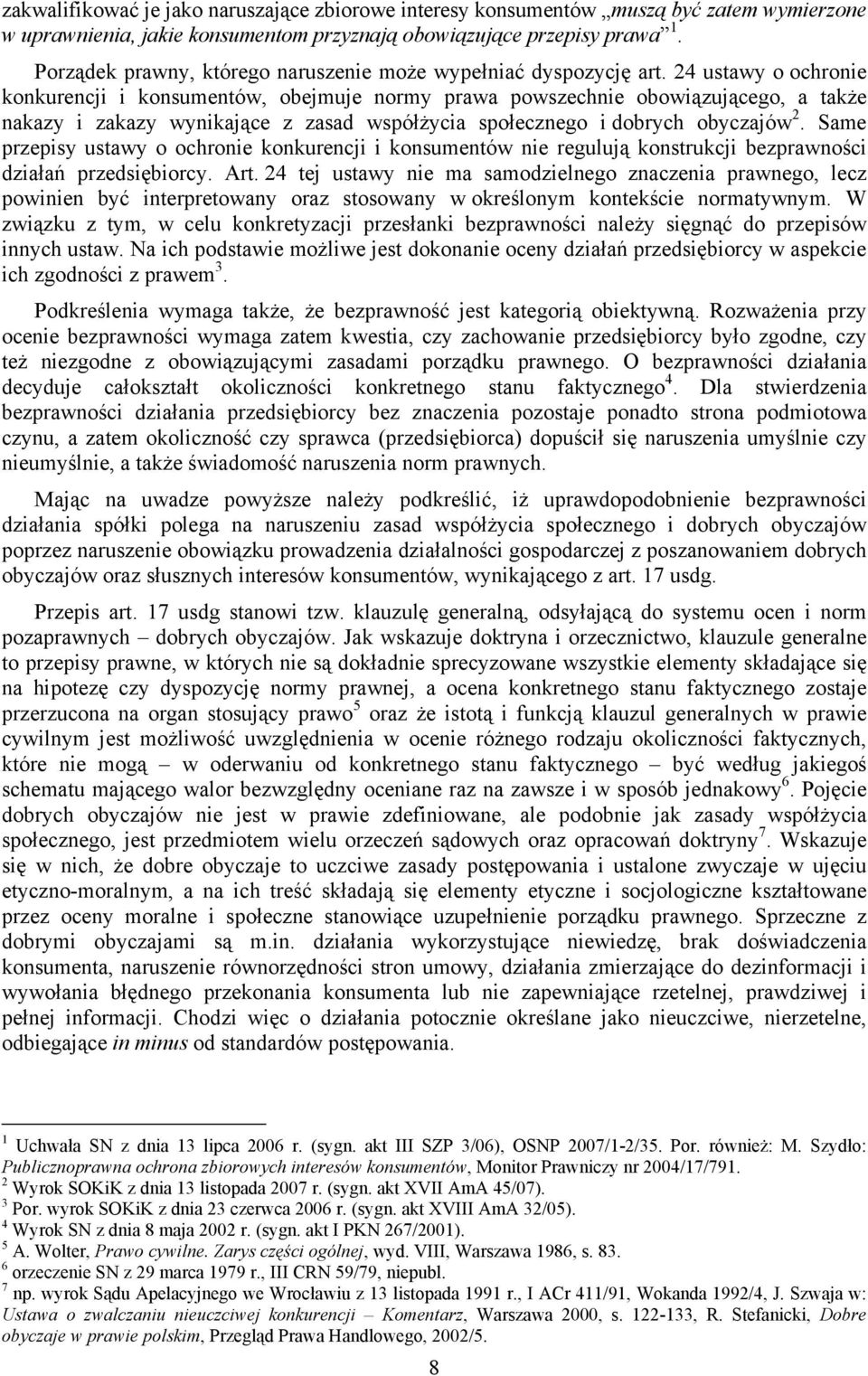 24 ustawy o ochronie konkurencji i konsumentów, obejmuje normy prawa powszechnie obowiązującego, a także nakazy i zakazy wynikające z zasad współżycia społecznego i dobrych obyczajów 2.