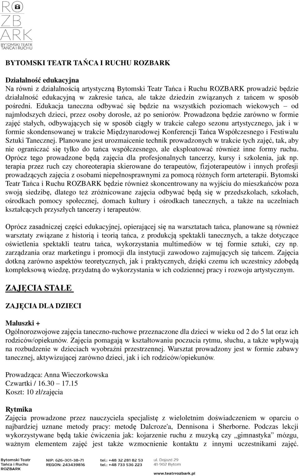 Prowadzona będzie zarówno w formie zajęć stałych, odbywających się w sposób ciągły w trakcie całego sezonu artystycznego, jak i w formie skondensowanej w trakcie Międzynarodowej Konferencji Tańca