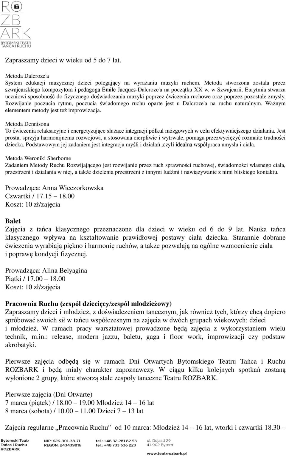 Eurytmia stwarza uczniowi sposobność do fizycznego doświadczania muzyki poprzez ćwiczenia ruchowe oraz poprzez pozostałe zmysły.