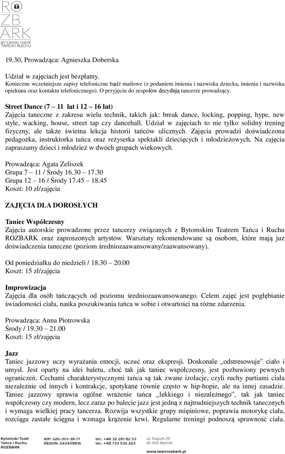 O przyjęciu do zespołów decydują tancerze prowadzący.
