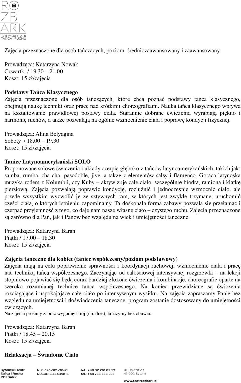 Nauka tańca klasycznego wpływa na kształtowanie prawidłowej postawy ciała.