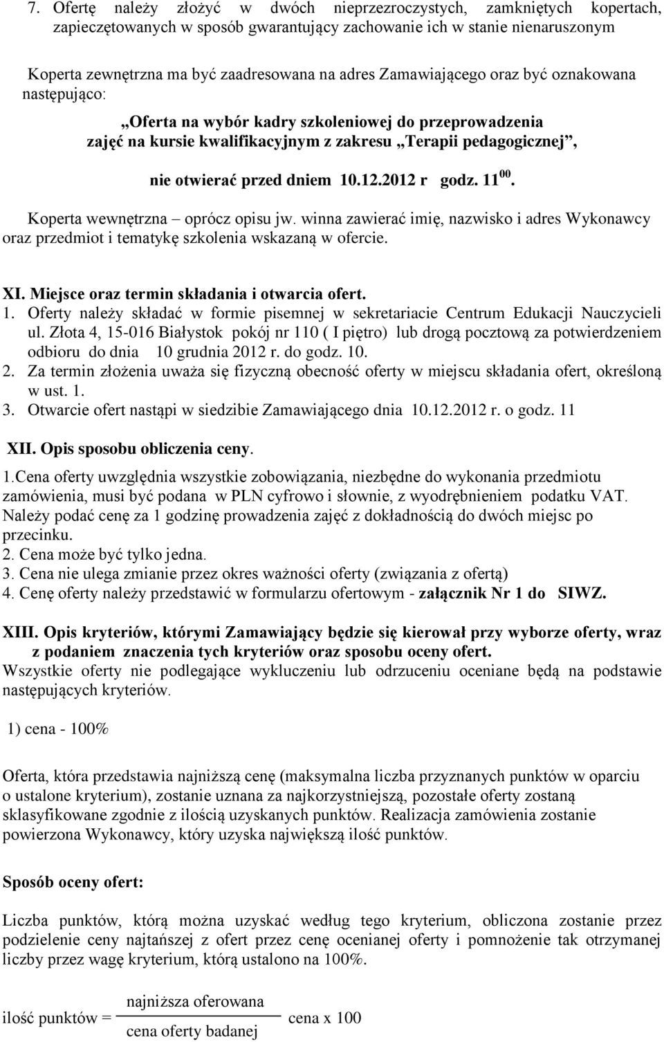 2012 r godz. 11 00. Koperta wewnętrzna oprócz opisu jw. winna zawierać imię, nazwisko i adres Wykonawcy oraz przedmiot i tematykę szkolenia wskazaną w ofercie. XI.