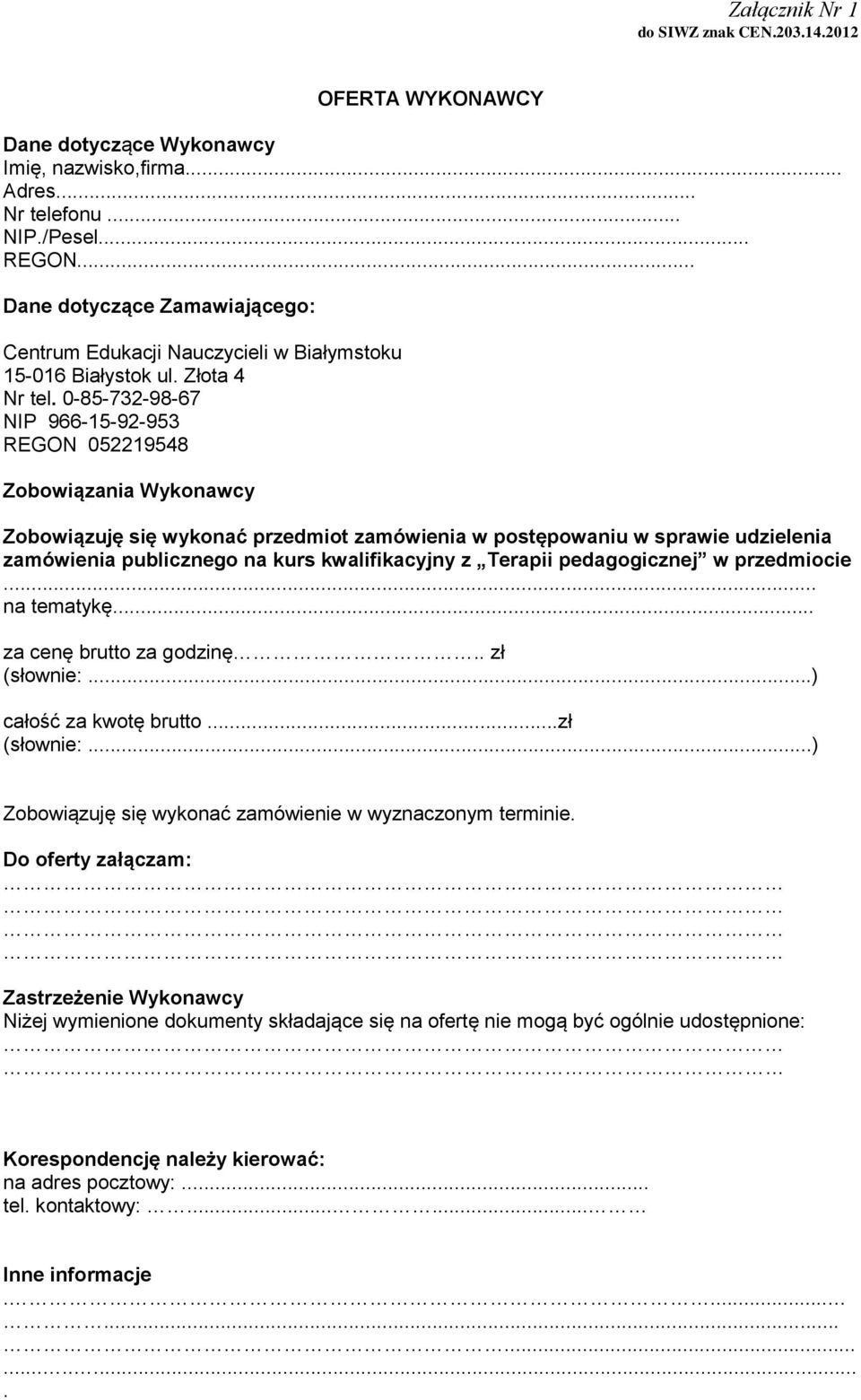 0-85-732-98-67 NIP 966-15-92-953 REGON 052219548 Zobowiązania Wykonawcy Zobowiązuję się wykonać przedmiot zamówienia w postępowaniu w sprawie udzielenia zamówienia publicznego na kurs kwalifikacyjny