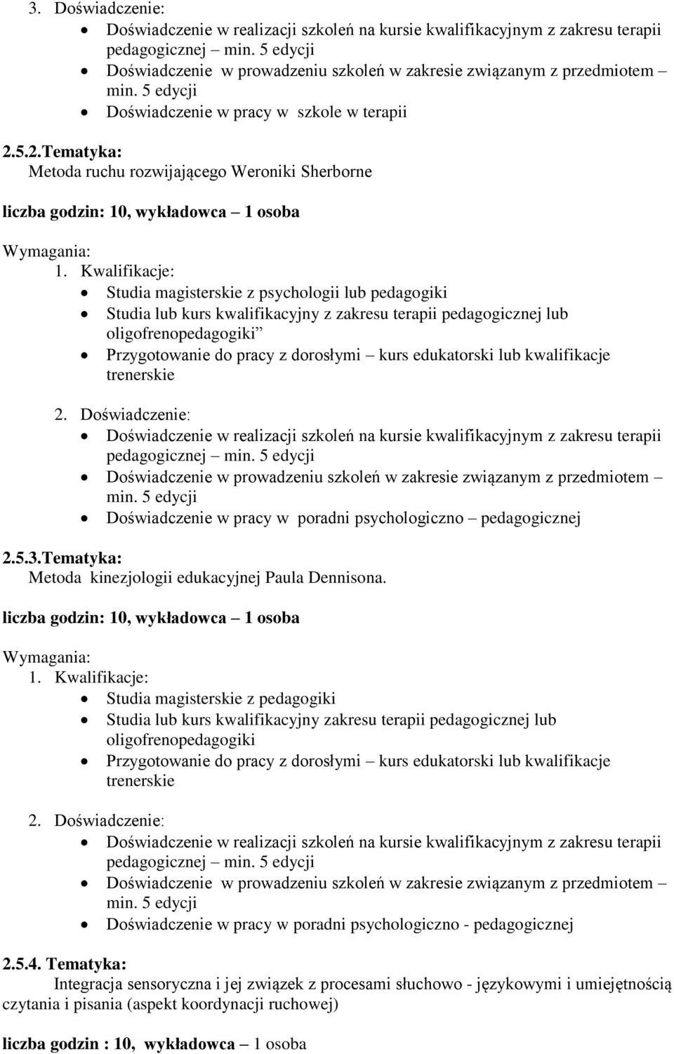 edukatorski lub kwalifikacje trenerskie 2. Doświadczenie: Doświadczenie w pracy w poradni psychologiczno pedagogicznej 2.5.3.Tematyka: Metoda kinezjologii edukacyjnej Paula Dennisona.