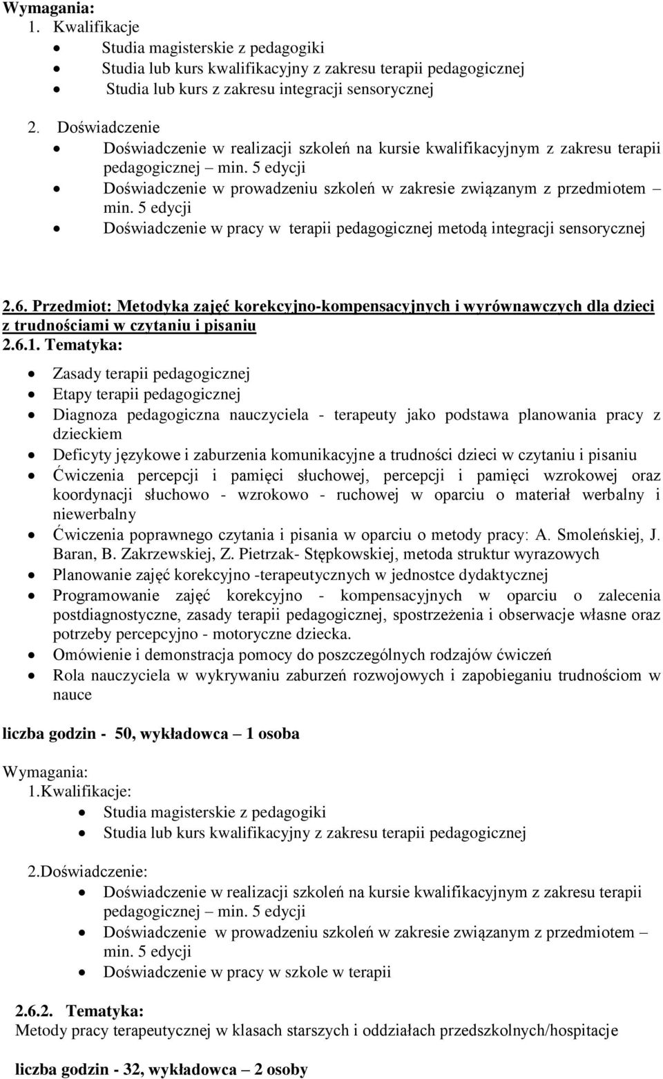 Przedmiot: Metodyka zajęć korekcyjno-kompensacyjnych i wyrównawczych dla dzieci z trudnościami w czytaniu i pisaniu 2.6.1.