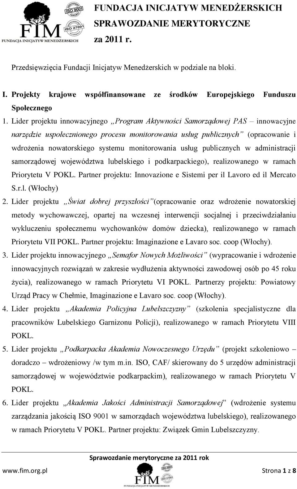 monitorowania usług publicznych w administracji samorządowej województwa lubelskiego i podkarpackiego), realizowanego w ramach Priorytetu V POKL.