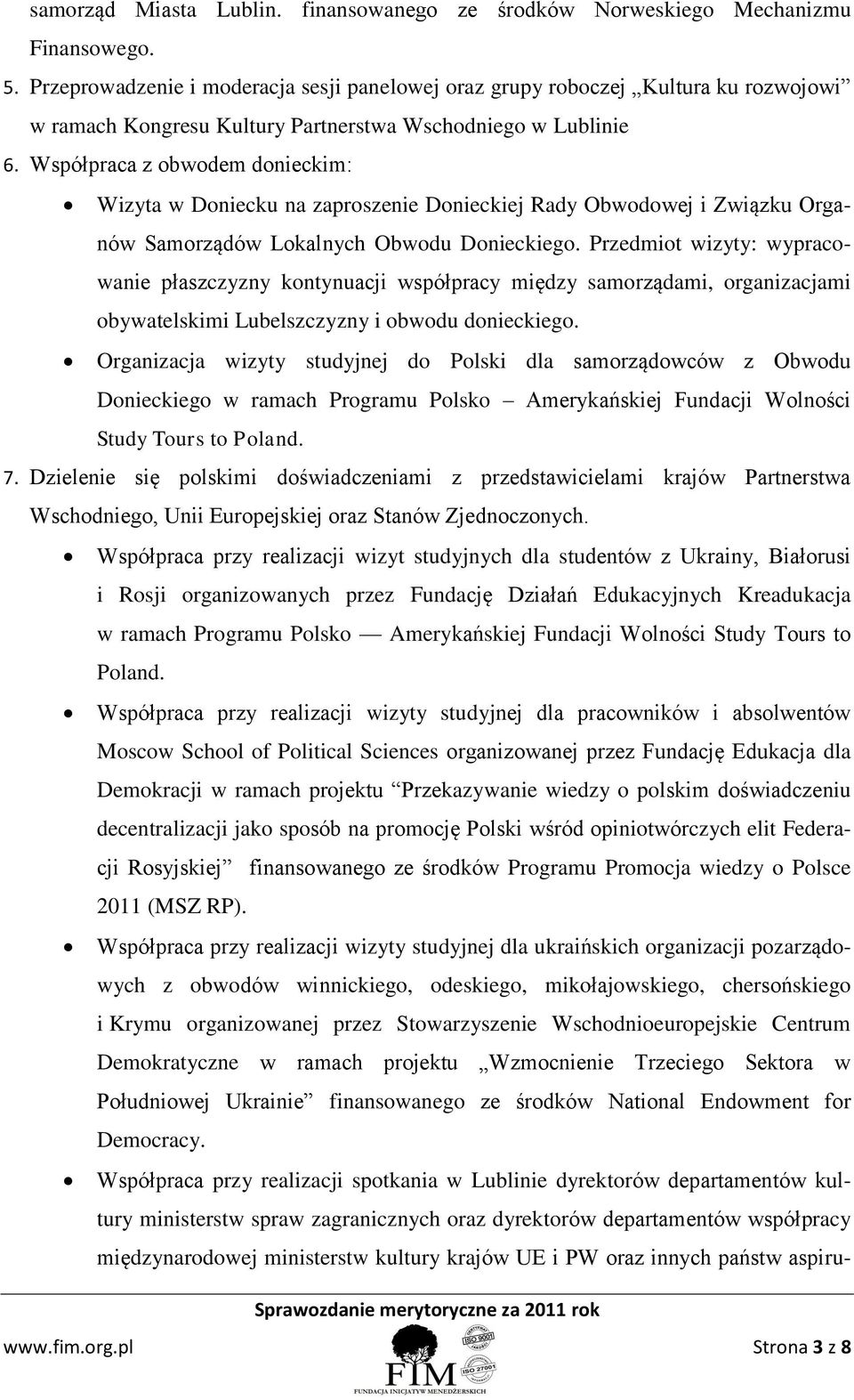 Współpraca z obwodem donieckim: Wizyta w Doniecku na zaproszenie Donieckiej Rady Obwodowej i Związku Organów Samorządów Lokalnych Obwodu Donieckiego.