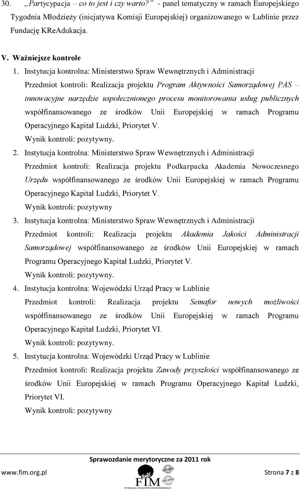 Instytucja kontrolna: Ministerstwo Spraw Wewnętrznych i Administracji Przedmiot kontroli: Realizacja projektu Program Aktywności Samorządowej PAS innowacyjne narzędzie uspołecznionego procesu