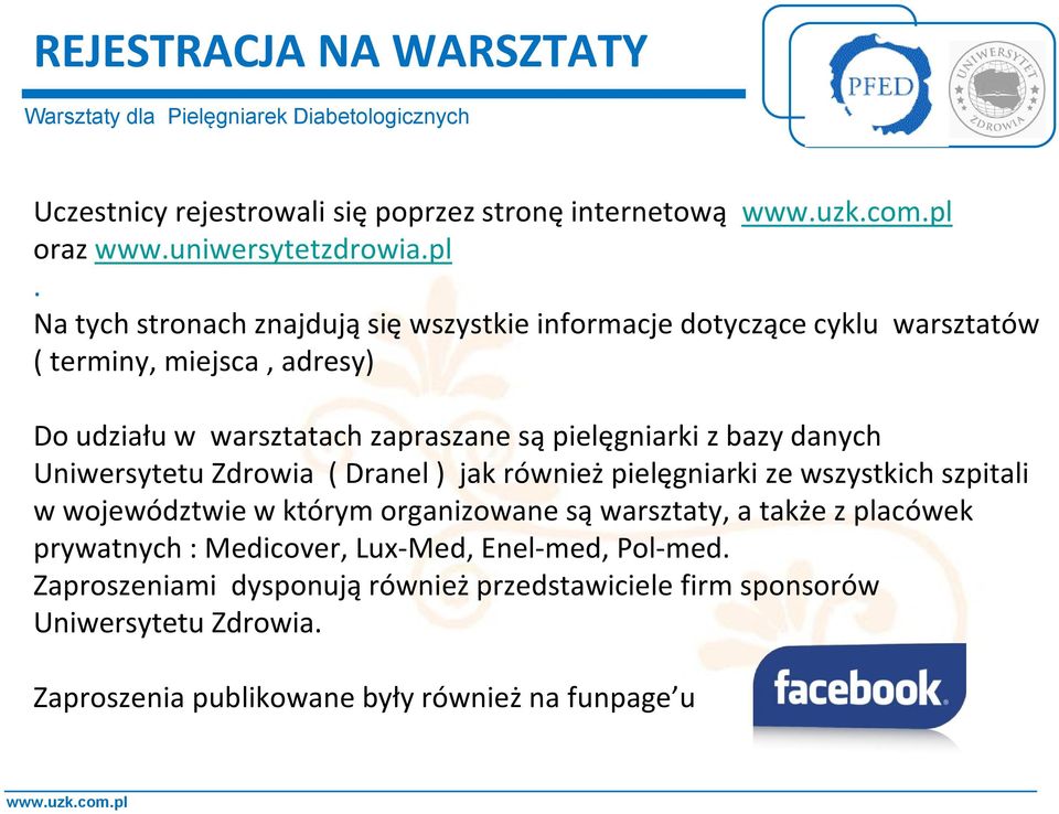 pielęgniarki z bazy danych Uniwersytetu Zdrowia ( Dranel ) jak również pielęgniarki ze wszystkich szpitali w województwie w którym organizowane są