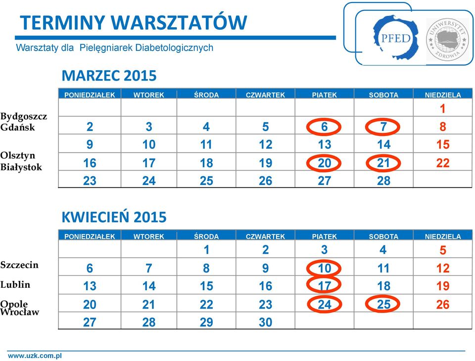 8 15 22 KWIECIEŃ 2015 Szczecin Lublin Opole Wrocław PONIEDZIAŁEK 6 13 20 27 WTOREK 7 14 21 28