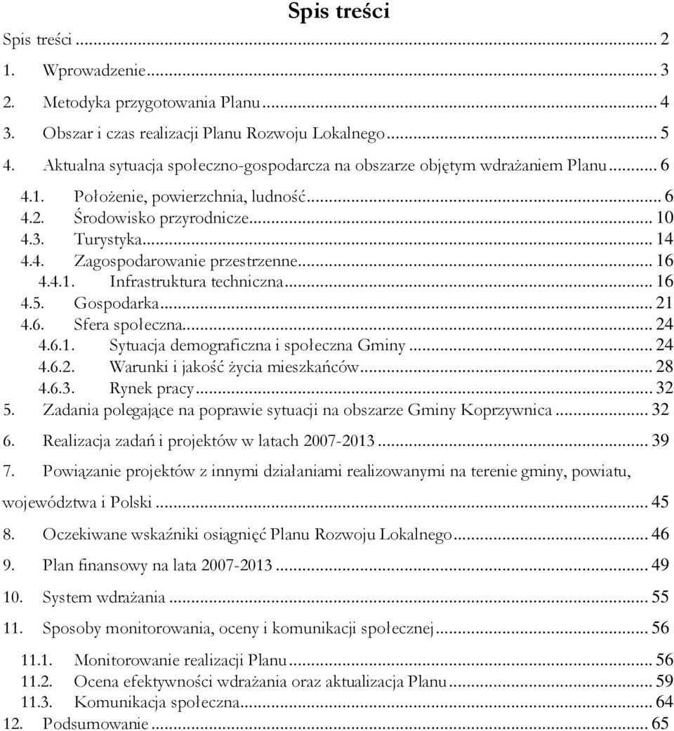 .. 16 4.4.1. Infrastruktura technczna... 16 4.5. Gospodarka... 21 4.6. Sfera społeczna... 24 4.6.1. Sytuacja demografczna społeczna Gmny... 24 4.6.2. Warunk jakość życa meszkańców... 28 4.6.3.