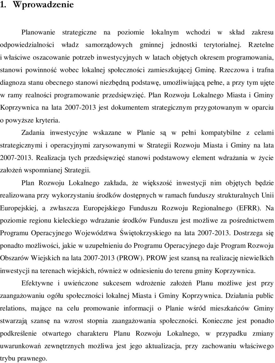 Rzeczowa trafna dagnoza stanu obecnego stanow nezbędną podstawę, umożlwającą pełne, a przy tym ujęte w ramy realnośc programowane przedsęwzęć.