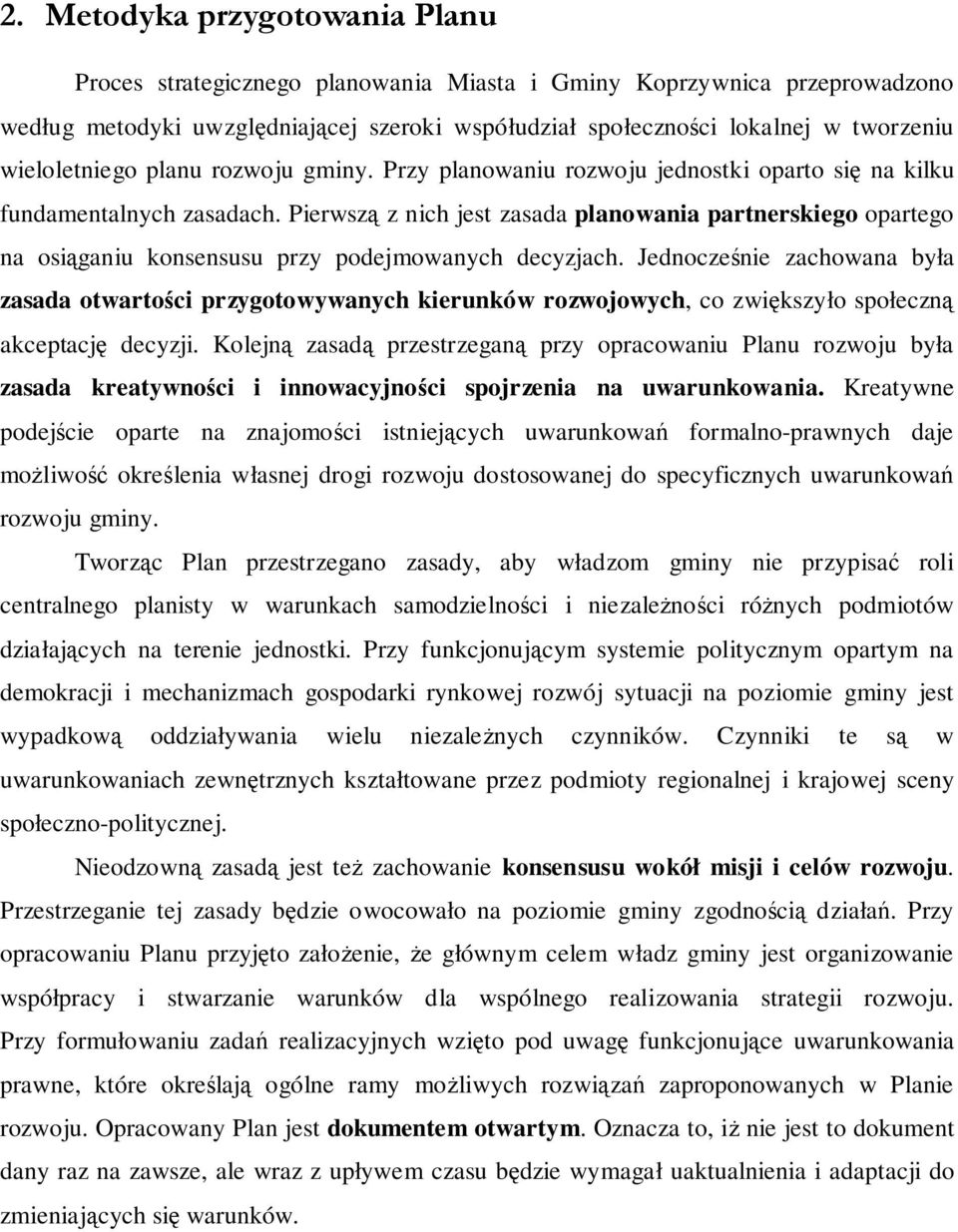 Jednocześne zachowana była zasada otwartośc przygotowywanych kerunków rozwojowych, co zwększyło społeczną akceptację decyzj.