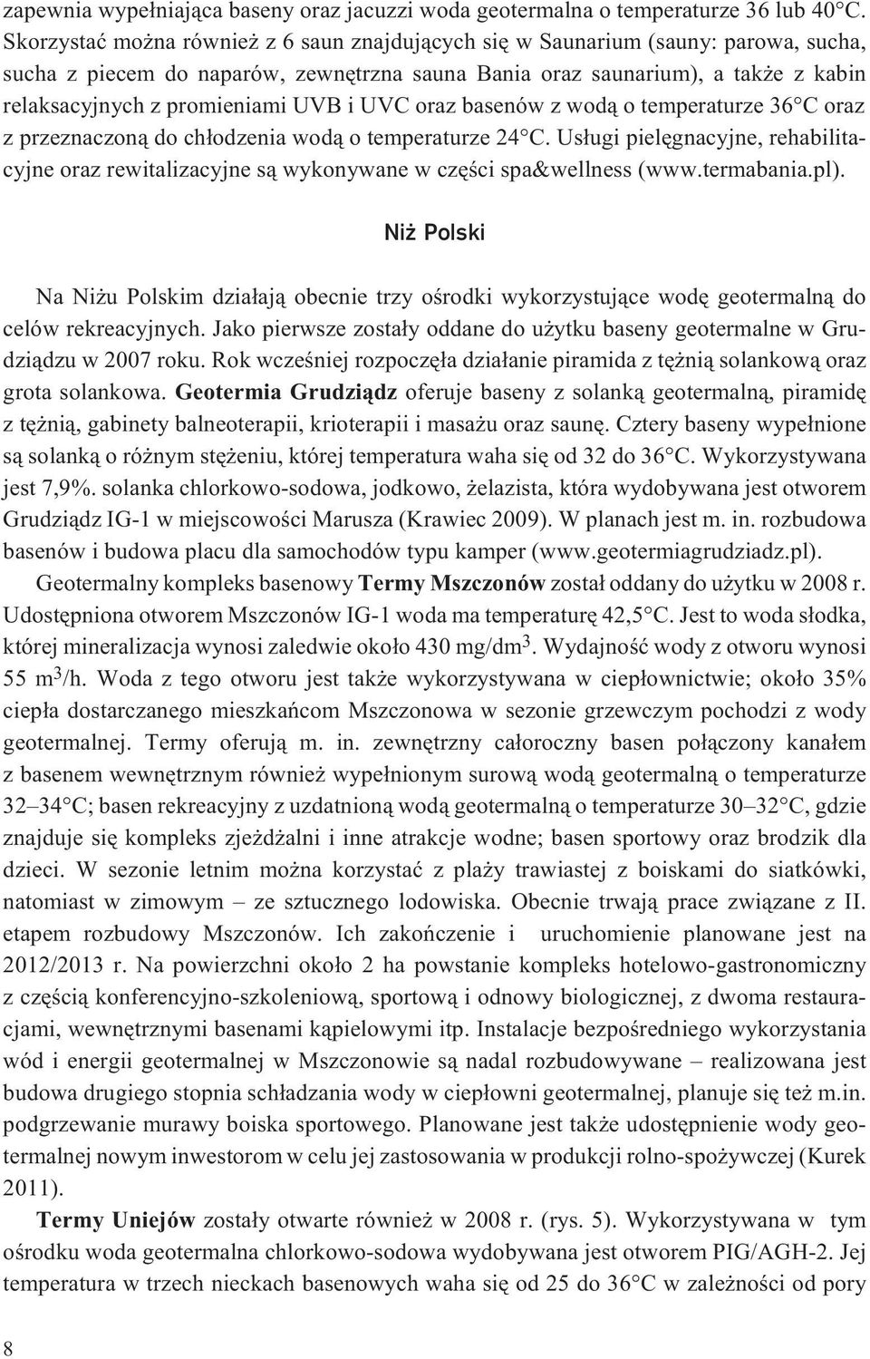 UVB i UVC oraz basenów z wod¹ o temperaturze 36 C oraz z przeznaczon¹ do ch³odzenia wod¹ o temperaturze 24 C.