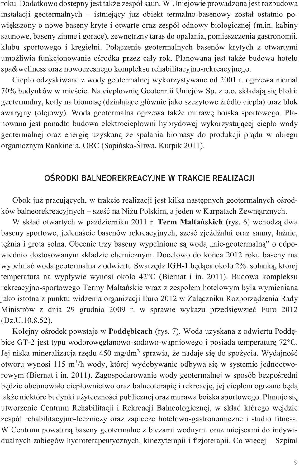 Po³¹czenie geotermalnych basenów krytych z otwartymi umo liwia funkcjonowanie oœrodka przez ca³y rok.