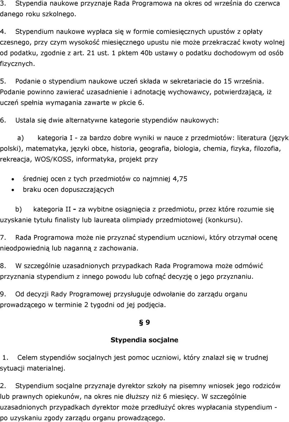 1 pktem 40b ustawy o podatku dochodowym od osób fizycznych. 5. Podanie o stypendium naukowe uczeń składa w sekretariacie do 15 września.