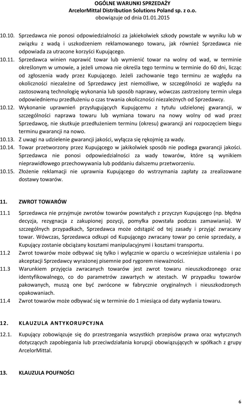 Sprzedawca winien naprawić towar lub wymienić towar na wolny od wad, w terminie określonym w umowie, a jeżeli umowa nie określa tego terminu w terminie do 60 dni, licząc od zgłoszenia wady przez