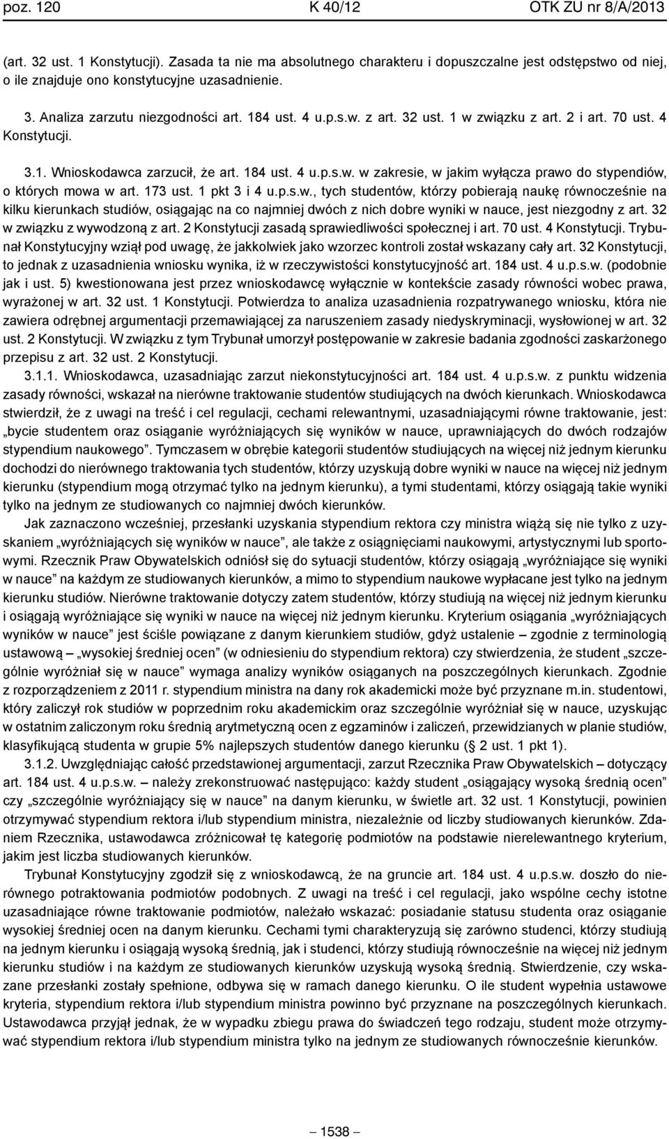 173 ust. 1 pkt 3 i 4 u.p.s.w., tych studentów, którzy pobierają naukę równocześnie na kilku kierunkach studiów, osiągając na co najmniej dwóch z nich dobre wyniki w nauce, jest niezgodny z art.