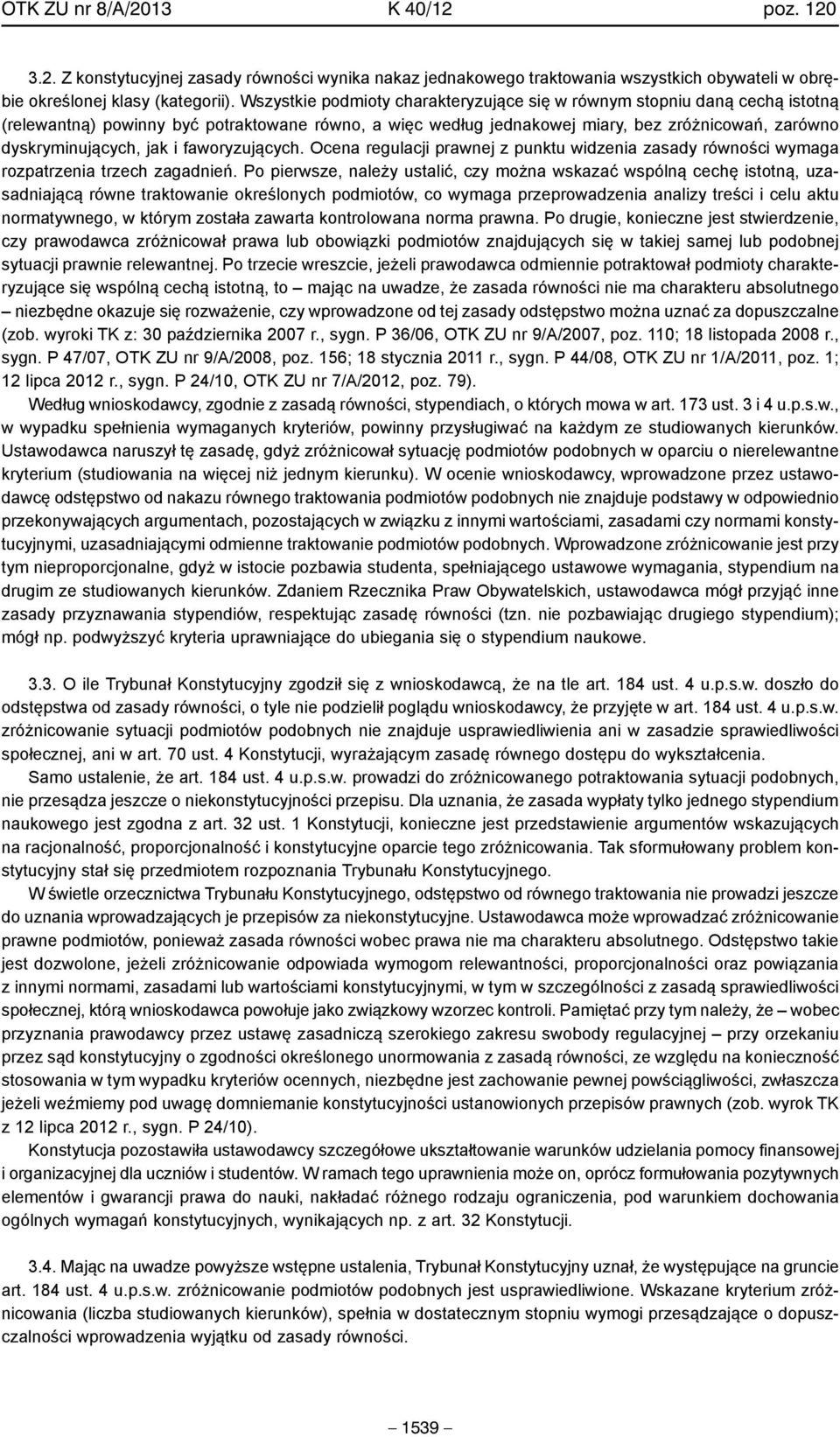 i faworyzujących. Ocena regulacji prawnej z punktu widzenia zasady równości wymaga rozpatrzenia trzech zagadnień.