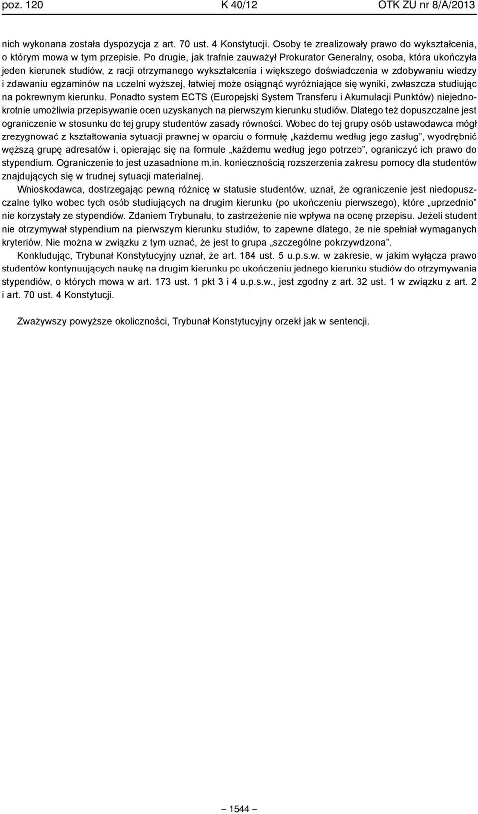 egzaminów na uczelni wyższej, łatwiej może osiągnąć wyróżniające się wyniki, zwłaszcza studiując na pokrewnym kierunku.