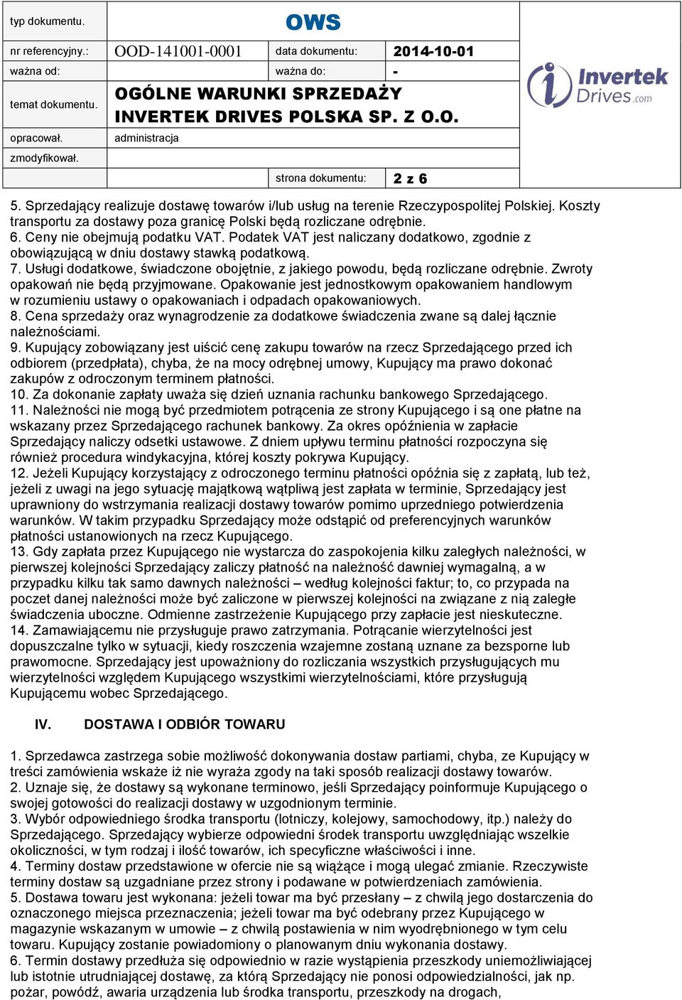 Zwroty opakowań nie będą przyjmowane. Opakowanie jest jednostkowym opakowaniem handlowym w rozumieniu ustawy o opakowaniach i odpadach opakowaniowych. 8.