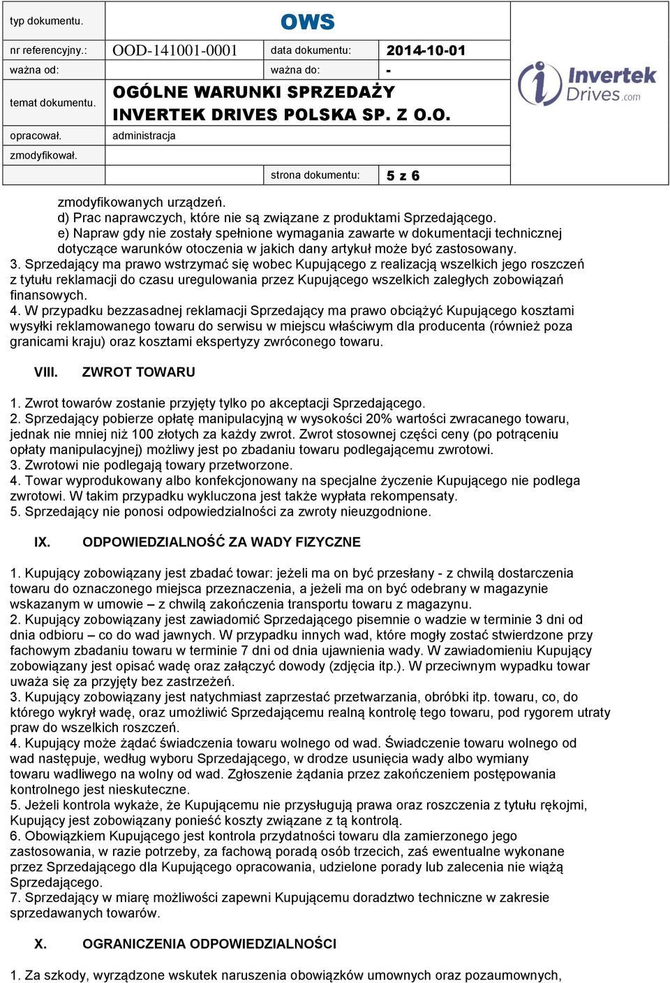 Sprzedający ma prawo wstrzymać się wobec Kupującego z realizacją wszelkich jego roszczeń z tytułu reklamacji do czasu uregulowania przez Kupującego wszelkich zaległych zobowiązań finansowych. 4.