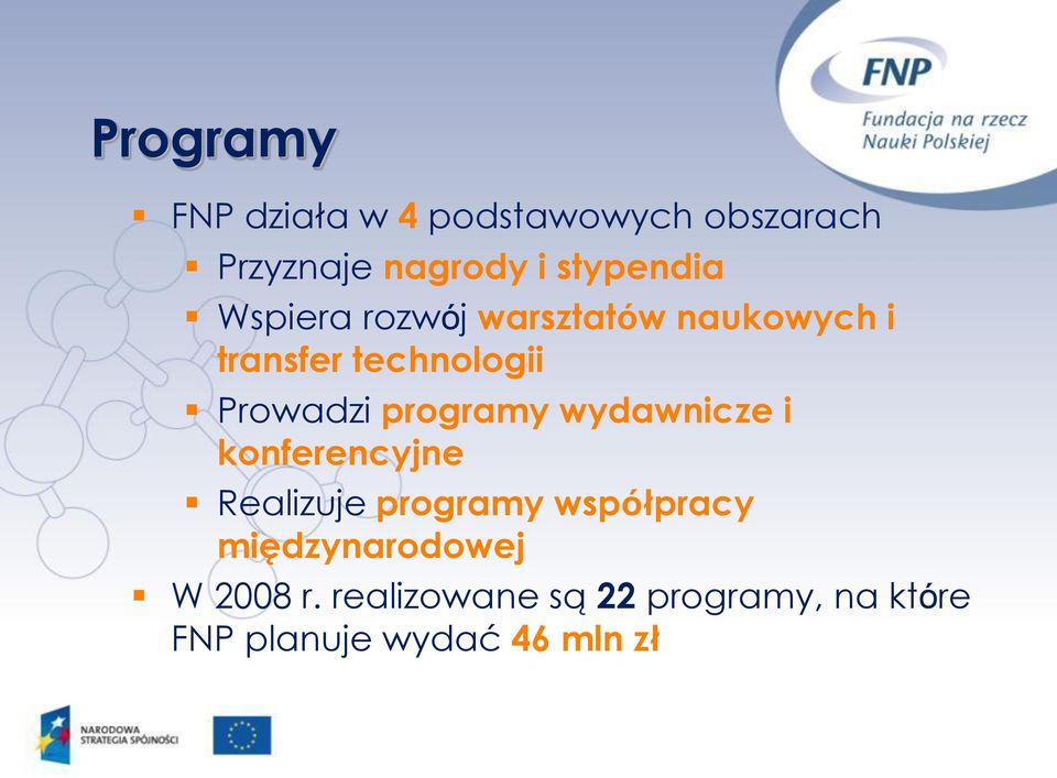 Prowadzi programy wydawnicze i konferencyjne Realizuje programy współpracy