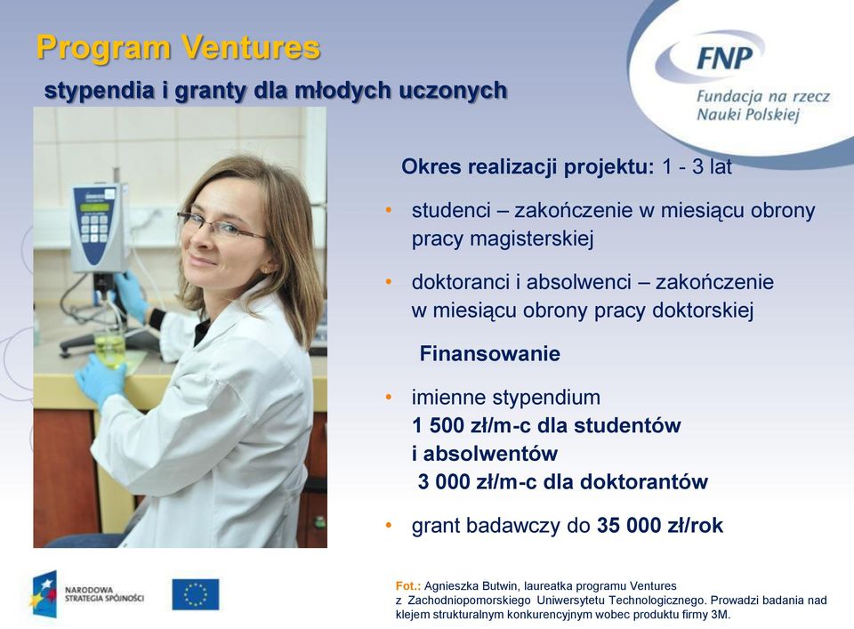 studentów i absolwentów 3 000 zł/m-c dla doktorantów grant badawczy do 35 000 zł/rok Fot.