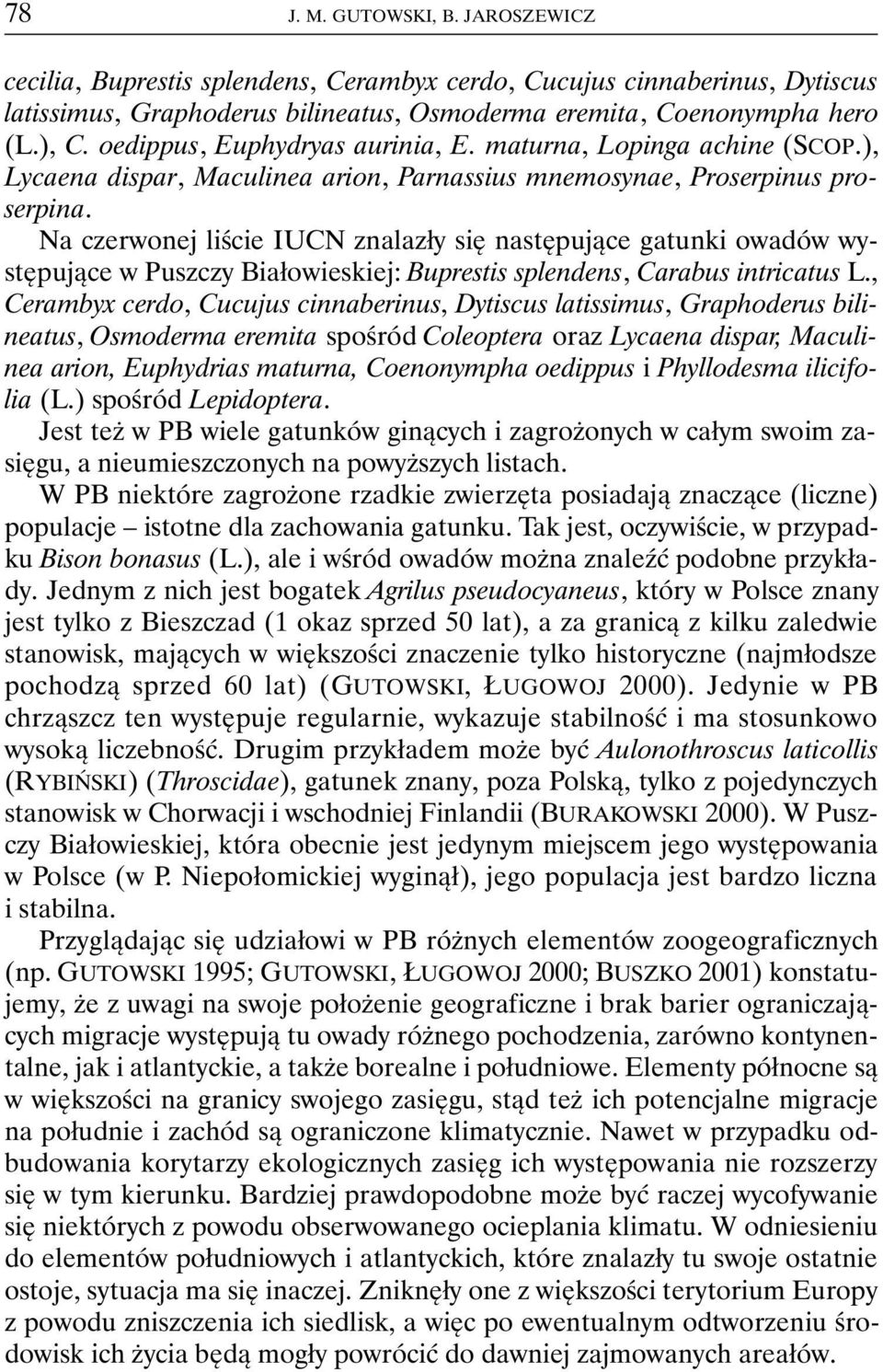 Na czerwonej liście IUCN znalazły się następujące gatunki owadów występujące w Puszczy Białowieskiej: Buprestis splendens, Carabus intricatus L.