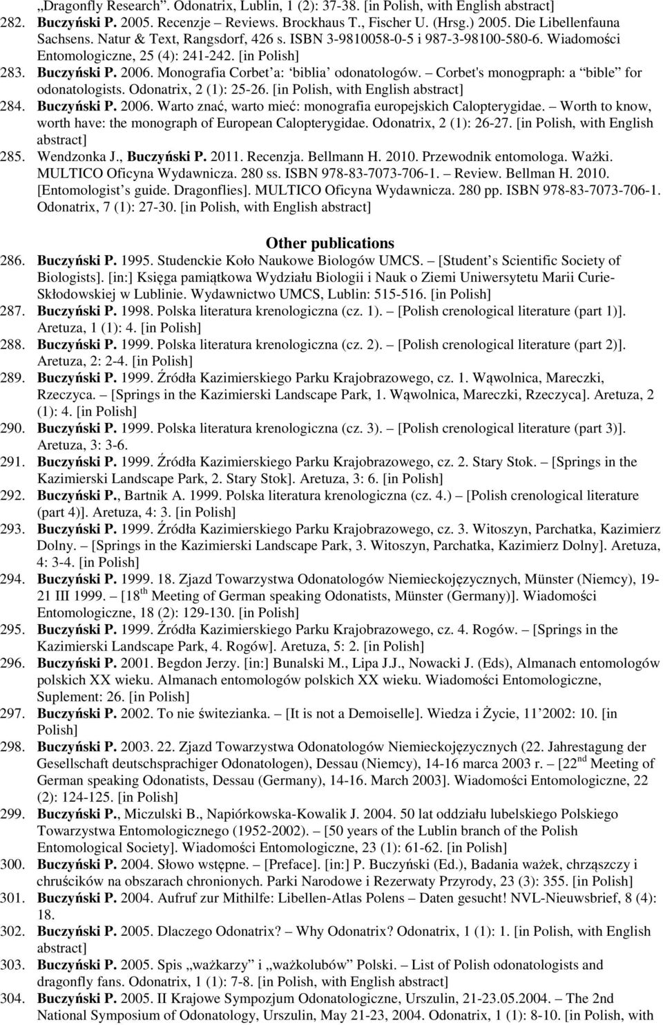 Corbet's monogpraph: a bible for odonatologists. Odonatrix, 2 (1): 25-26. [in Polish, with English abstract] 284. Buczyński P. 2006. Warto znać, warto mieć: monografia europejskich Calopterygidae.