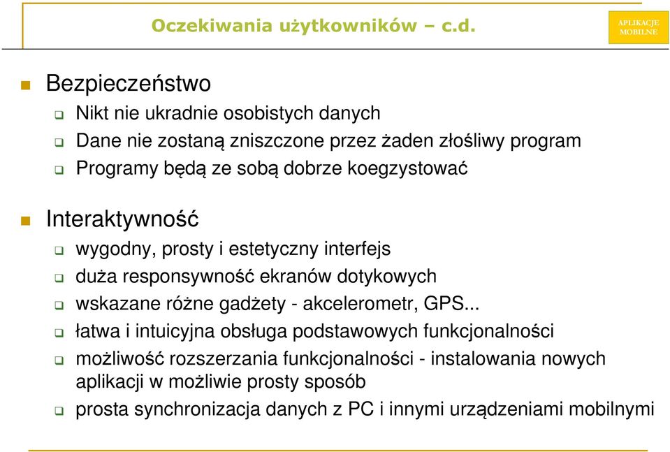 dobrze koegzystować Interaktywność wygodny, prosty i estetyczny interfejs duża responsywność ekranów dotykowych wskazane różne