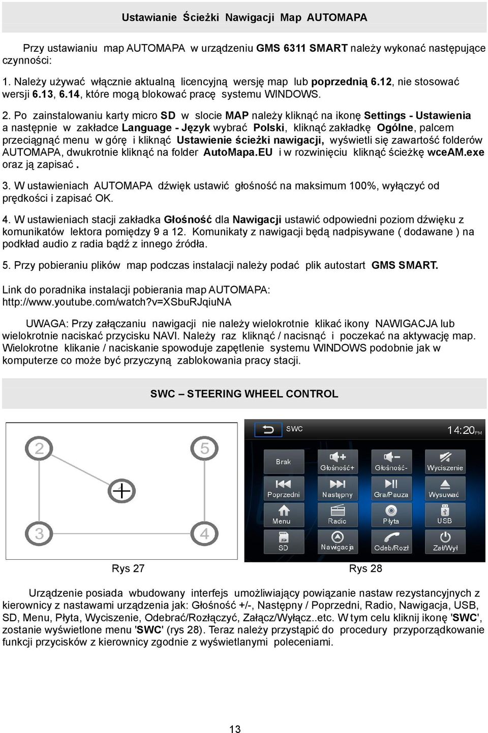 Po zainstalowaniu karty micro SD w slocie MAP należy kliknąć na ikonę Settings - Ustawienia a następnie w zakładce Language - Język wybrać Polski, kliknąć zakładkę Ogólne, palcem przeciągnąć menu w