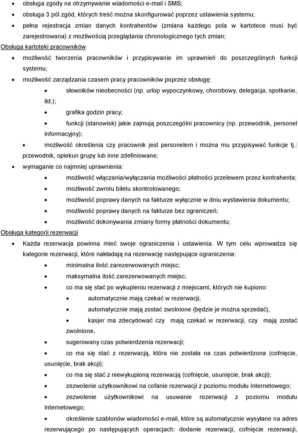 poszczególnych funkcji systemu; możliwość zarządzania czasem pracy pracowników poprzez obsługę: słowników nieobecności (np. urlop wypoczynkowy, chorobowy, delegacja, spotkanie, itd.