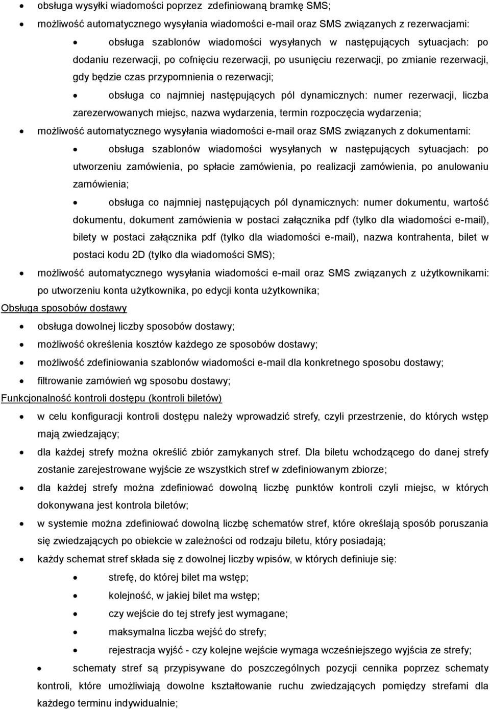 pól dynamicznych: numer rezerwacji, liczba zarezerwowanych miejsc, nazwa wydarzenia, termin rozpoczęcia wydarzenia; możliwość automatycznego wysyłania wiadomości e-mail oraz SMS związanych z