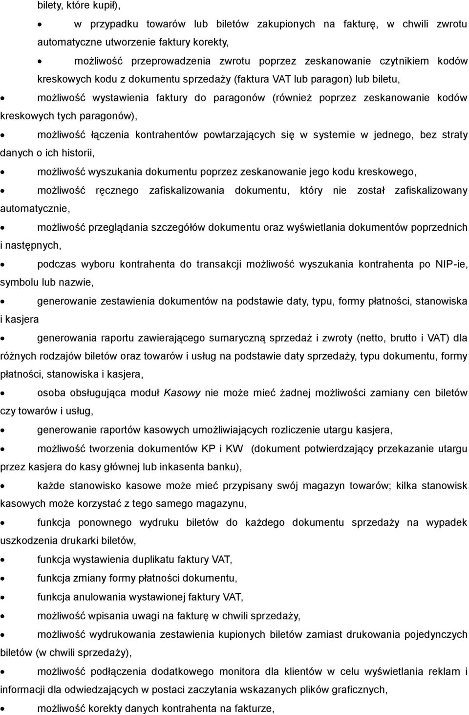 łączenia kontrahentów powtarzających się w systemie w jednego, bez straty danych o ich historii, możliwość wyszukania dokumentu poprzez zeskanowanie jego kodu kreskowego, możliwość ręcznego
