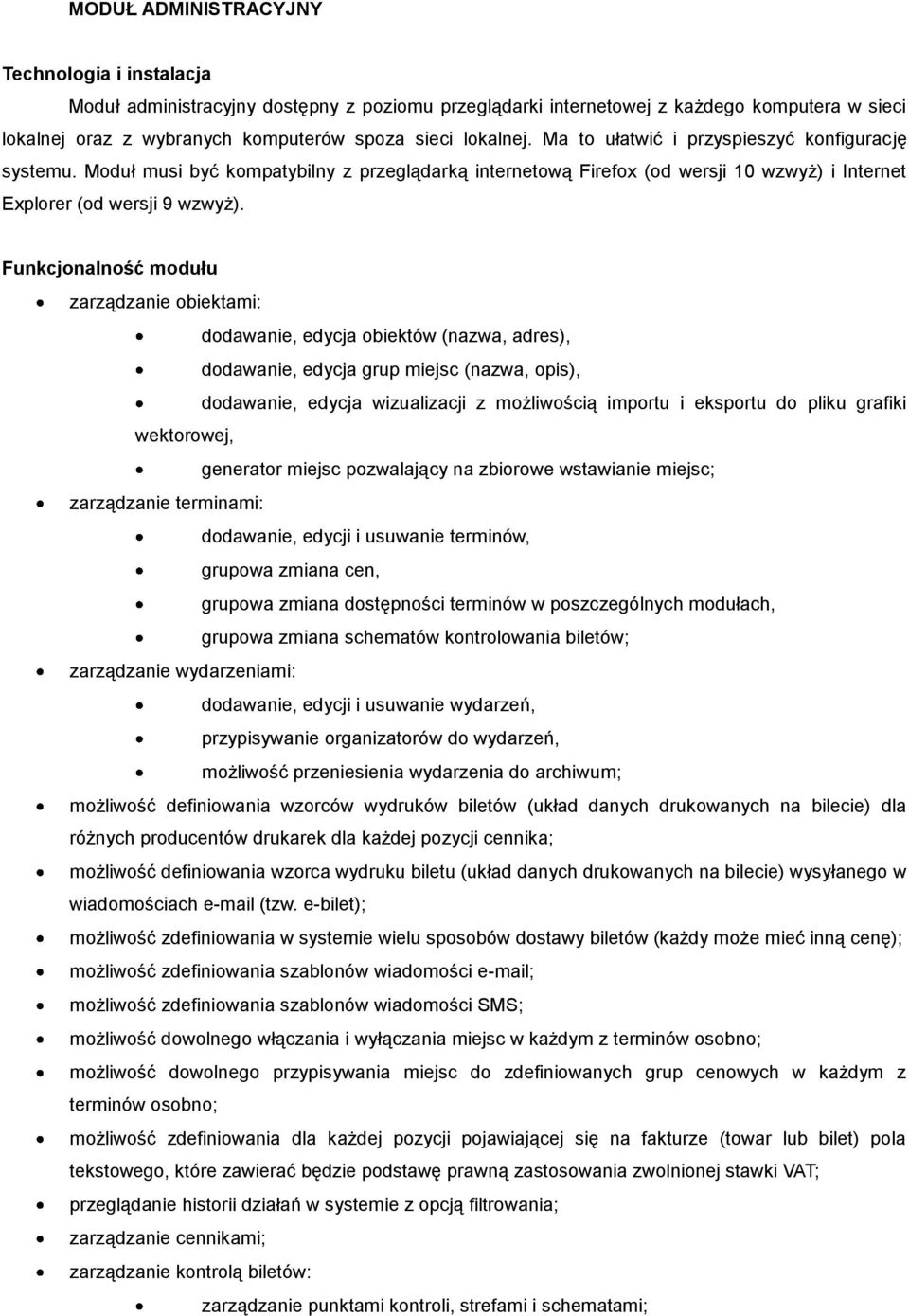 Funkcjonalność modułu zarządzanie obiektami: dodawanie, edycja obiektów (nazwa, adres), dodawanie, edycja grup miejsc (nazwa, opis), dodawanie, edycja wizualizacji z możliwością importu i eksportu do