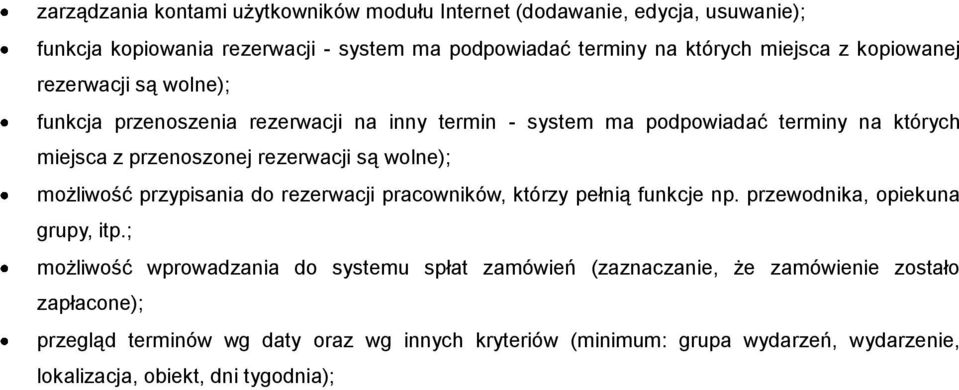wolne); możliwość przypisania do rezerwacji pracowników, którzy pełnią funkcje np. przewodnika, opiekuna grupy, itp.