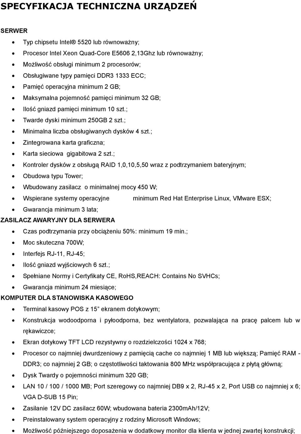 ; Minimalna liczba obsługiwanych dysków 4 szt.; Zintegrowana karta graficzna; Karta sieciowa gigabitowa 2 szt.