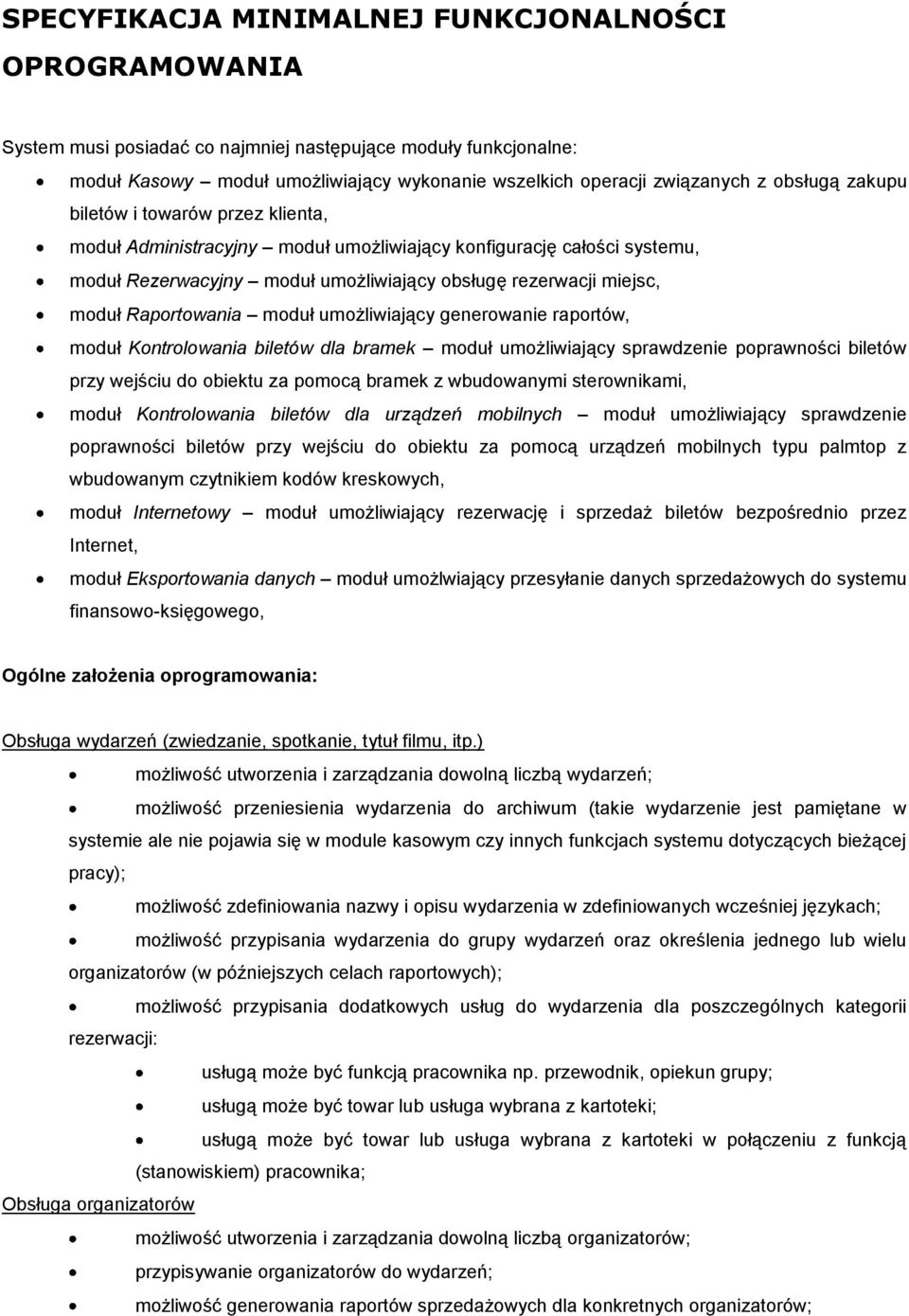 Raportowania moduł umożliwiający generowanie raportów, moduł Kontrolowania biletów dla bramek moduł umożliwiający sprawdzenie poprawności biletów przy wejściu do obiektu za pomocą bramek z